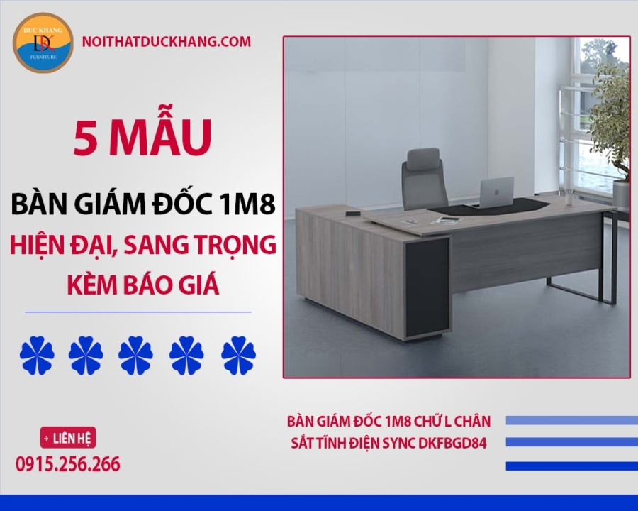 5 mẫu bàn giám đốc 1m8 hiện đại, sang trọng kèm báo giá 2025