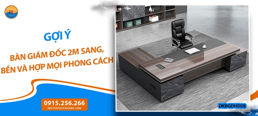 Gợi ý bàn giám đốc 2m sang, bền và hợp mọi phong cách